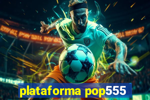 plataforma pop555